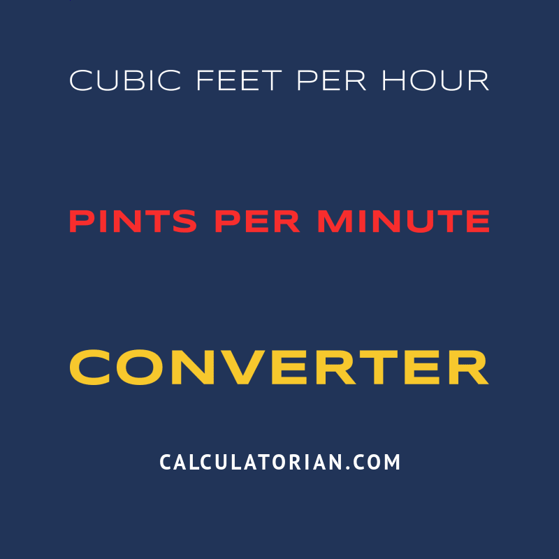 Convert From Cubic Feet Per Hour To Pints Per Minute convert-from-cubic-feet-per-hour-to-pints-per-minute